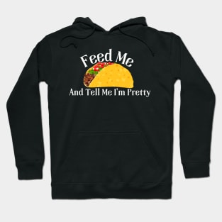 Tacos Lover Tee - "Feed Me Tacos And Tell Me I'm Pretty" Funny Quote Shirt, Casual Taco Tuesday Apparel, Perfect Gift for Her Hoodie